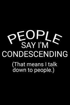 Paperback People Say I'm Condescending (That Means I Talk Down to People.) Book