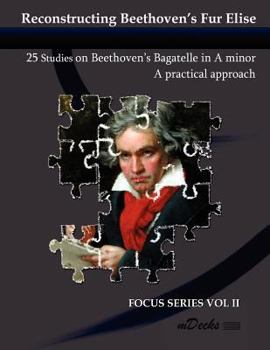 Paperback Reconstructing Beethoven's Fur Elise: 25 Studies on Beethoven's Bagatelle in A minor Book