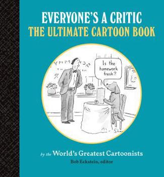 Everyone's a Critic: More Cartoons by the World's Greatest Cartoonists