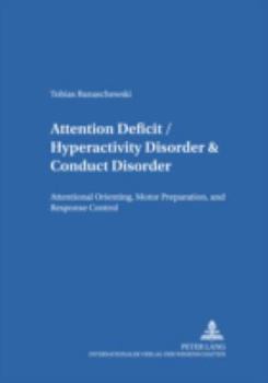 Paperback Attention Deficit/Hyperactivity Disorder & Conduct Disorder: Attentional Orienting, Motor Preparation, and Response Control Book