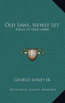 Paperback Old Saws, Newly Set: Fables In Verse (1864) Book