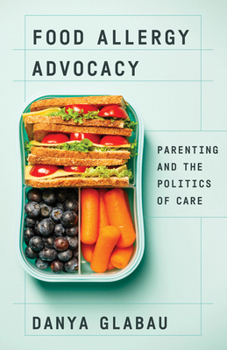 Paperback Food Allergy Advocacy: Parenting and the Politics of Care Book