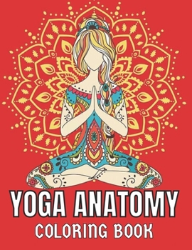 Paperback Yoga Anatomy Coloring Book: A Visual Guide to Form, Function, and Movement. Collection of Yoga Asanas Coloring Pages for Both Beginner and Interme Book
