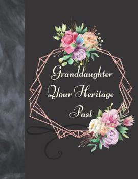 Granddaughter Your Heritage Past: Ancestral Tree Information Writing Journal Book To Preserve Your Family History To Pass The Memories On From Grandma
