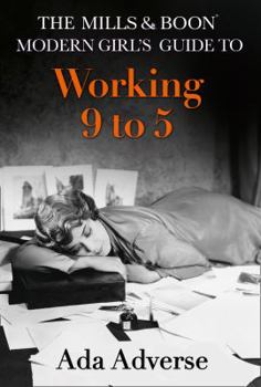 Hardcover The Mills & Boon Modern Girl's Guide to: Working 9-5: Career Advice for Feminists (Mills & Boon A-Zs, Book 1) Book