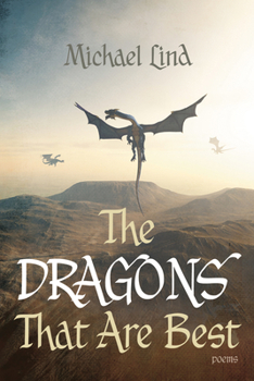 Paperback The Dragons That Are Best: Poems Book