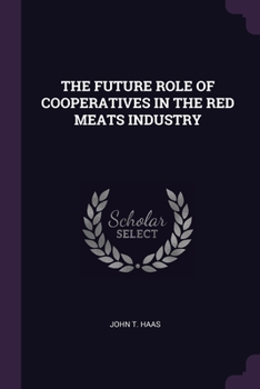 Paperback The Future Role of Cooperatives in the Red Meats Industry Book