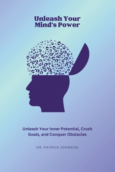 Paperback Unleash Your Mind's Power: Unleash Your Inner Potential, Crush Goals, and Conquer Obstacles Book