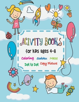 Activity books for kids ages 4-8: Challenging & Educational for Kids with Colouring, Dot to Dot, Copy Picture , Sodoku and Mazes (Activity Workbook)