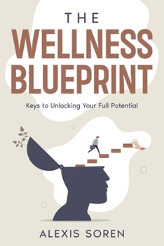 Paperback The Wellness Blueprint: Keys to Unlocking Your Full Potential Book