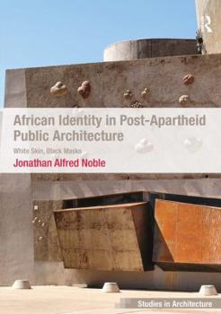 African Identity in Post-Apartheid Public Architecture: White Skin, Black Masks