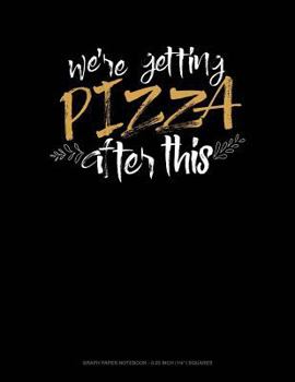 Paperback We're Getting Pizza After This: Graph Paper Notebook - 0.25 Inch (1/4) Squares Book