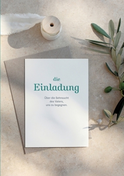 Paperback Die Einladung: Über die Sehnsucht des Vaters uns zu begegnen [German] Book