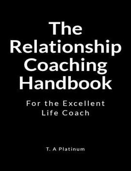 The Relationship Coaching Handbook: For the Excellent Life Coach