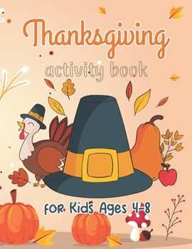 Paperback Thanksgiving Activity Book for Kids ages 4-8: Thanksgiving Coloring book for Kids ages 4-8 Mazes, Word Searches, Thanksgiving Riddles, and More! A Fun Book