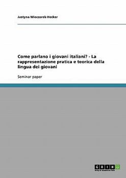Paperback Come parlano i giovani italiani? - La rappresentazione pratica e teorica della lingua dei giovani [Italian] Book
