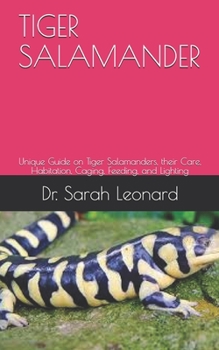 Paperback Tiger Salamander: Unique Guide on Tiger Salamanders, their Care, Habitation, Caging, Feeding, and Lighting Book