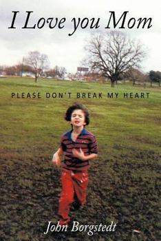 Paperback I Love you Mom: Please Don't Break My Heart Book