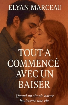 Tout a commencé avec un baiser (French Edition)