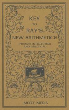 Paperback Key to Ray's New Arithmetics: Primary, Intellectual and Practical Book