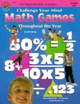 Paperback The 100+ Series Math Games Throughout the Year, Grades 6-8: Challenge Your Mind Book