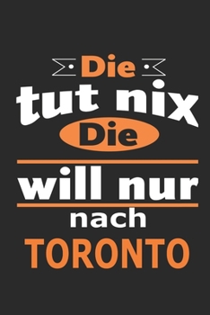 Die tut nix Die will nur nach Toronto: Notizbuch mit 110 Seiten, ebenfalls Nutzung als Dekoration in Form eines Schild bzw. Poster möglich (German Edition)