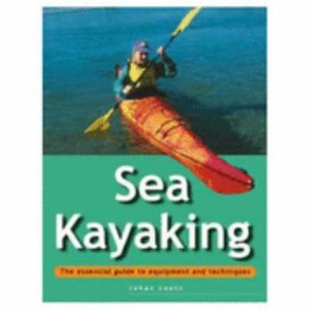Paperback Sea Kayaking: The Essential Guide to Equipment and Techniques (Adventure Sports) Book