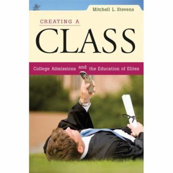 Hardcover Creating a Class: College Admissions and the Education of Elites Book