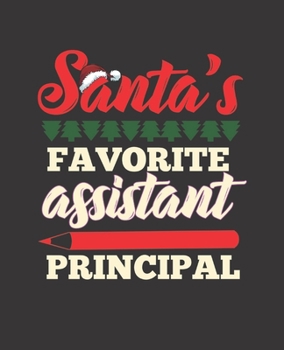 SANTA'S FAVORITE ASSISTANT PRINCIPAL: Christmas X'mas Design : College Ruled Lined Notebook | 120 Pages Perfect Funny Gift keepsake Journal, Diary