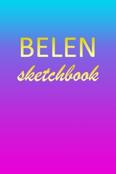 Paperback Belen: Sketchbook - Blank Imaginative Sketch Book Paper - Pink Blue Gold Custom Letter B Personalized Cover - Teach & Practic Book