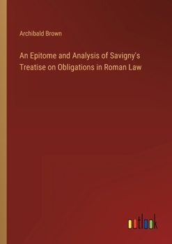 Paperback An Epitome and Analysis of Savigny's Treatise on Obligations in Roman Law Book