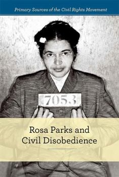 Rosa Parks and Civil Disobedience - Book  of the Primary Sources of the Civil Rights Movement