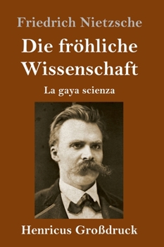 Die fröhliche Wissenschaft (Großdruck) (German Edition)