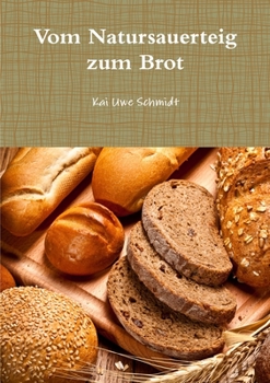 Paperback Vom Natursauerteig zum Brot [German] Book