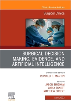 Hardcover Surgical Decision Making, Evidence, and Artificial Intelligence, an Issue of Surgical Clinics: Volume 103-2 Book