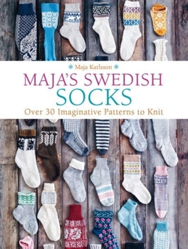 Hardcover Maja's Swedish Socks: Over 30 Imaginative Patterns to Knit Book