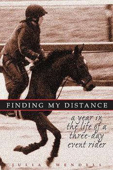 Paperback Finding My Distance: A Year in the Life of a Three-Day Event Rider Book