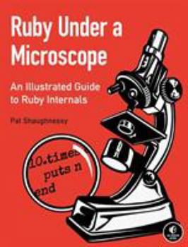 Paperback Ruby Under a Microscope: An Illustrated Guide to Ruby Internals Book