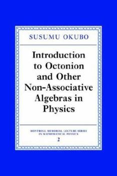 Introduction to Octonion and Other Non-Associative Algebras in Physics (Montroll Memorial Lecture Series in Mathematical Physics) - Book  of the Montroll Memorial Lecture Series in Mathematical Physics