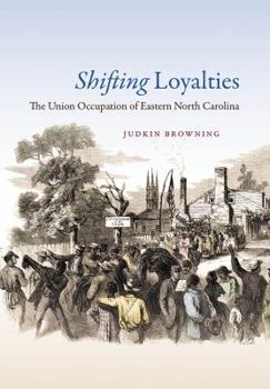 Paperback Shifting Loyalties: The Union Occupation of Eastern North Carolina Book