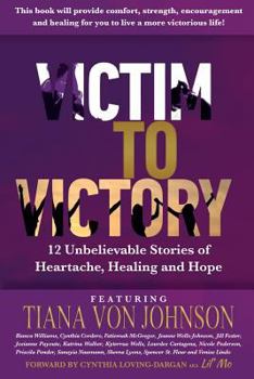 Paperback Victim to Victory: 12 Unbelievable Stories of Heartache, Healing and Hope Book