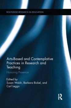 Paperback Arts-Based and Contemplative Practices in Research and Teaching: Honoring Presence Book