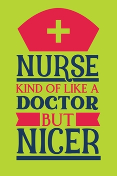 Nurse - Kind Of Like A Doctor But Nicer: Cute Nurse Journal - Easy Find Bright Green! Best Nurse Gift Ideas Medical Notebook