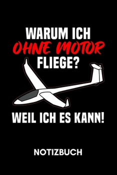 Warum ich ohne motor fliege? Weil ich es kann. - Notizbuch: Segelflieger & Gleitflieger Planer | 120 Seiten liniert (German Edition)