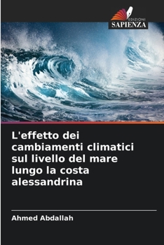 Paperback L'effetto dei cambiamenti climatici sul livello del mare lungo la costa alessandrina [Italian] Book