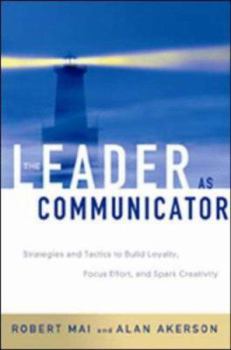 Hardcover The Leader as Communicator: Strategies and Tactics to Build Loyalty, Focus Effort, and Spark Creativity Book