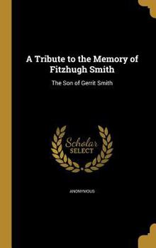A Tribute to the Memory of Fitzhugh Smith: The Son of Gerrit Smith