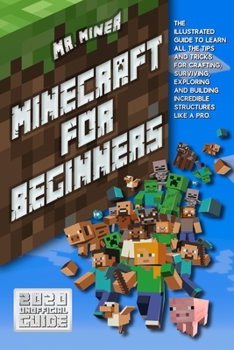 Paperback Minecraft For Beginners: The Ultimate Guide to Learn All the Tips and Tricks for Crafting, Surviving, Exploring and Building Incredible Structu Book