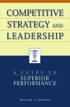 Paperback Competitive Strategy and Leadership: A Guide to Superior Performance Book