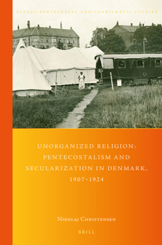 Paperback Unorganized Religion: Pentecostalism and Secularization in Denmark, 1907-1924 Book